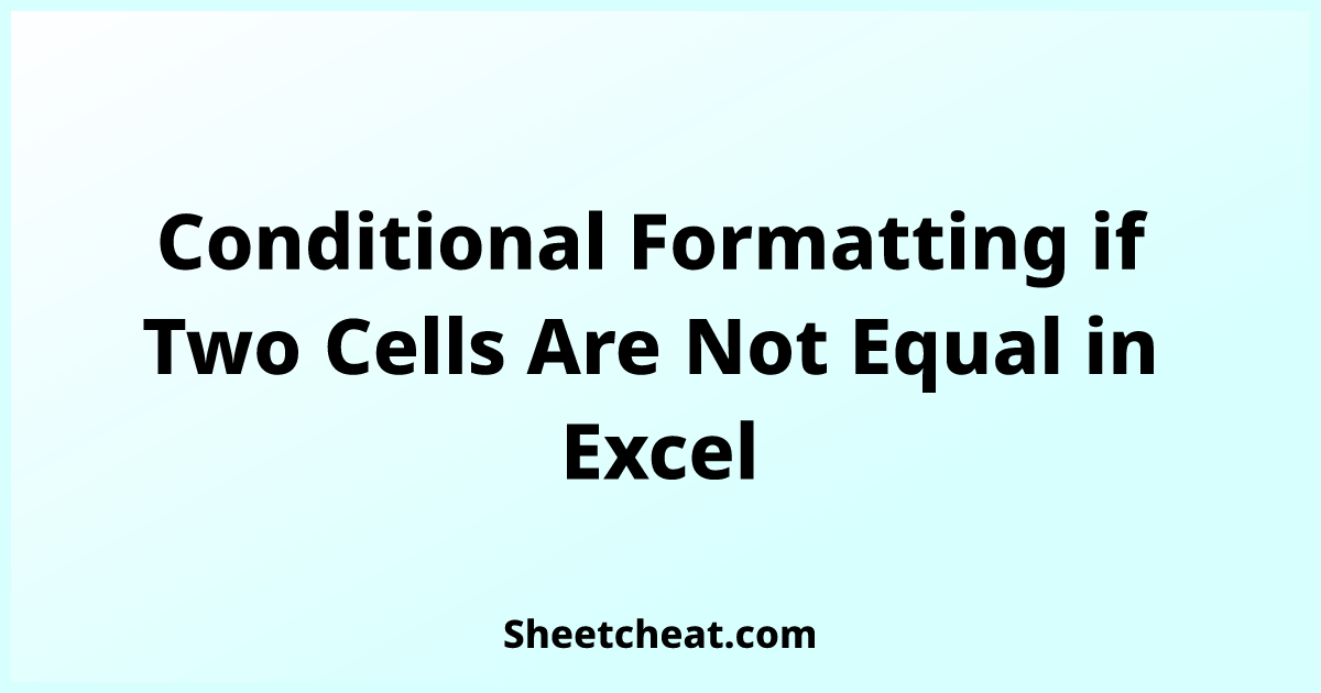 conditional-formatting-if-two-cells-are-not-equal-in-excel