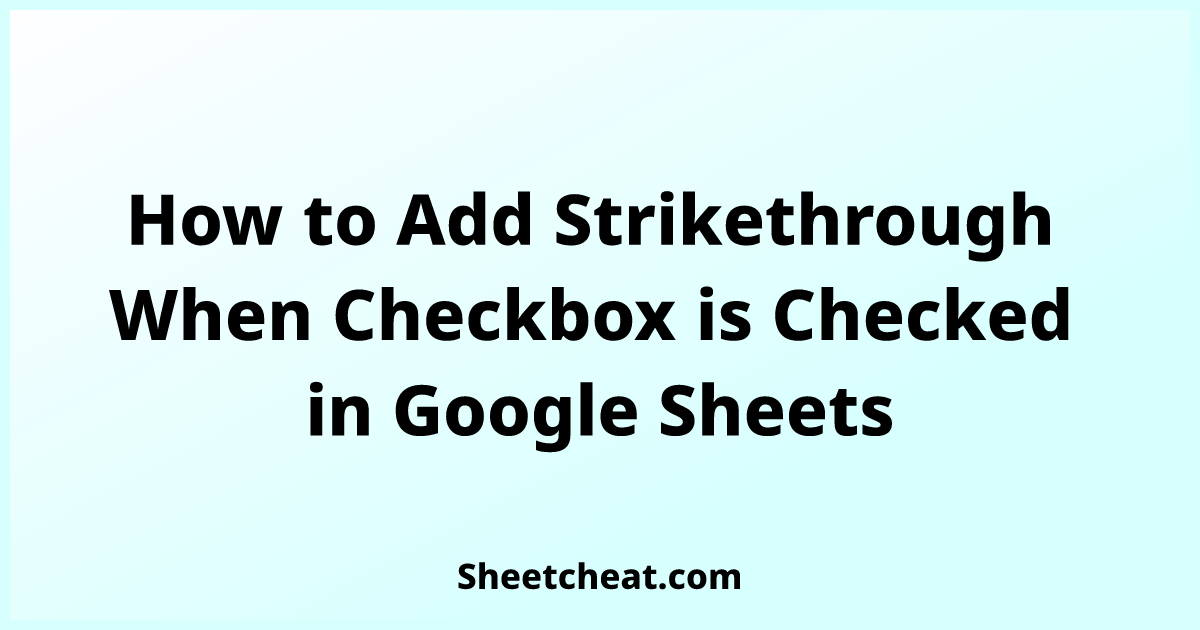 how-to-add-strikethrough-when-checkbox-is-checked-in-google-sheets