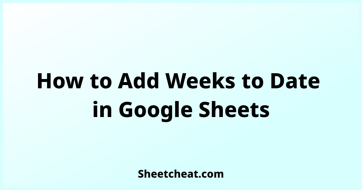 how-to-add-weeks-to-date-in-google-sheets