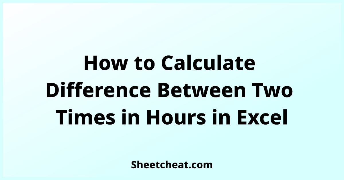 how-to-calculate-difference-between-two-times-in-hours-in-excel