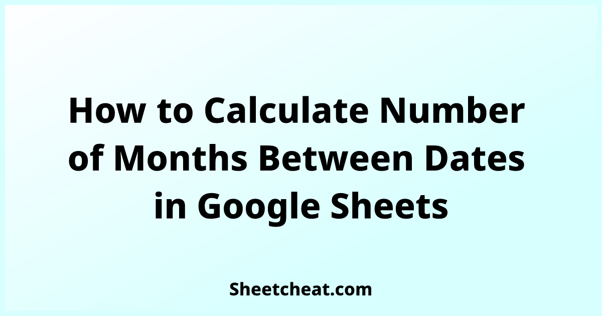 calculate number of months between two dates google sheets