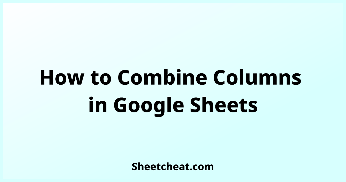 how-to-combine-columns-in-google-sheets