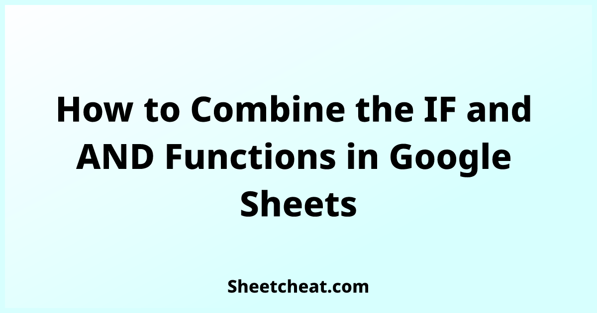 How to Combine the IF and AND Functions in Google Sheets