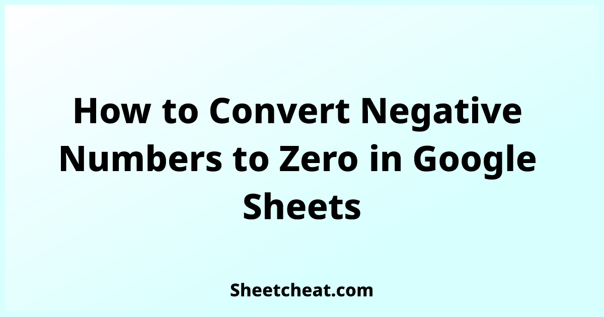 how-to-convert-negative-numbers-to-zero-in-google-sheets