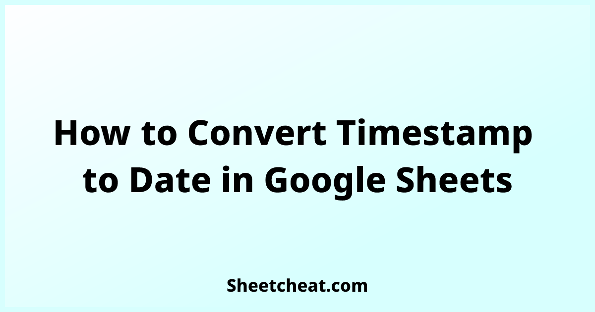 how-to-convert-timestamp-to-date-in-google-sheets