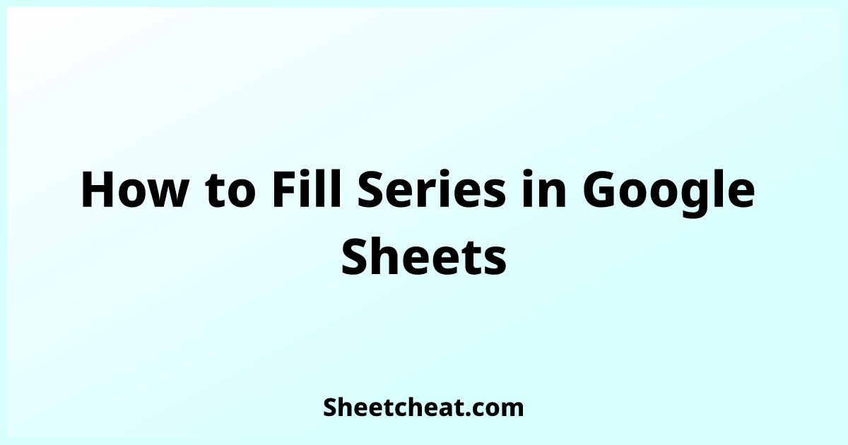 How to Fill Series in Google Sheets