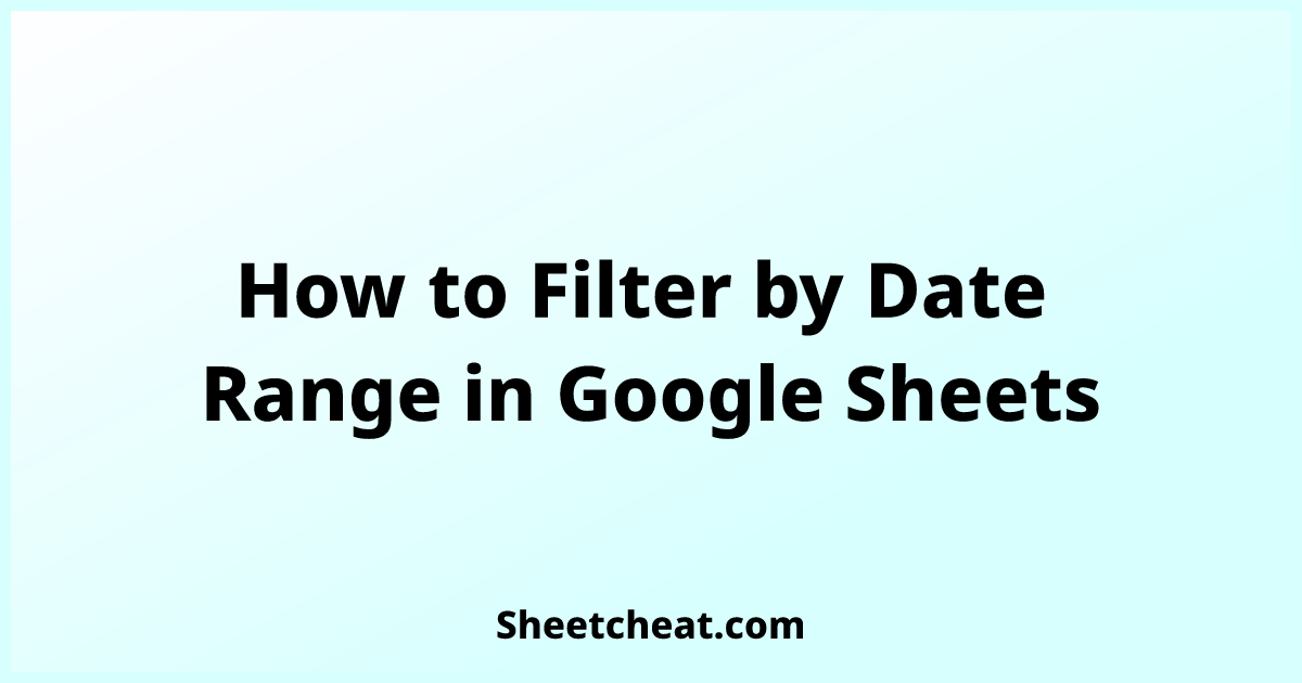 how-to-filter-by-date-range-in-google-sheets