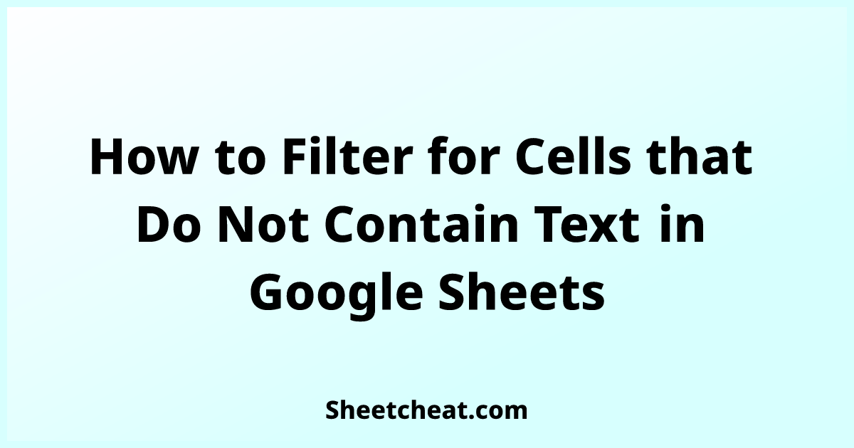 How to Filter for Cells that Do Not Contain Text in Google Sheets