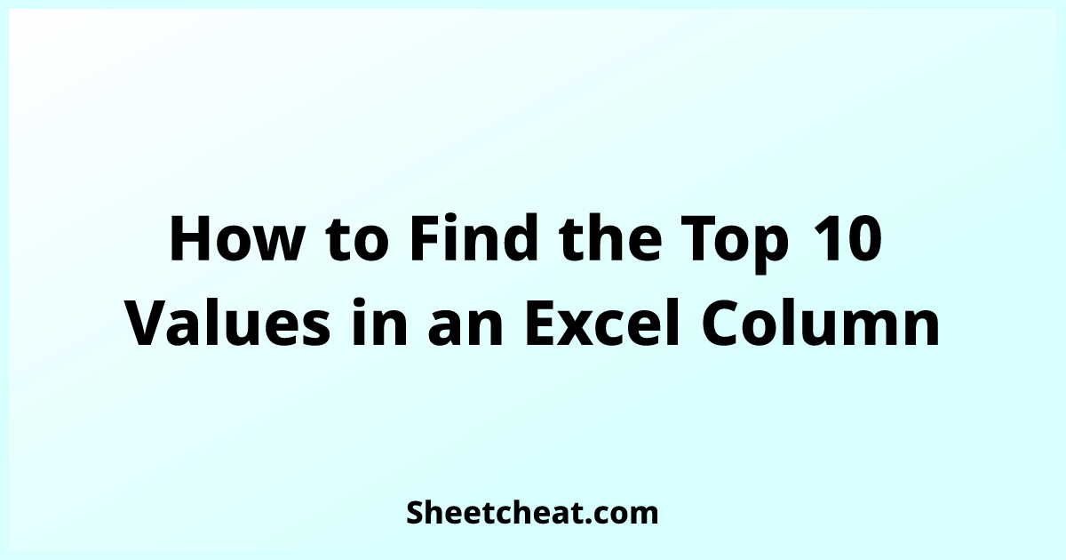 how-to-find-the-top-10-values-in-an-excel-column