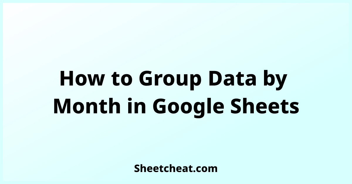 How to Group Data by Month in Google Sheets