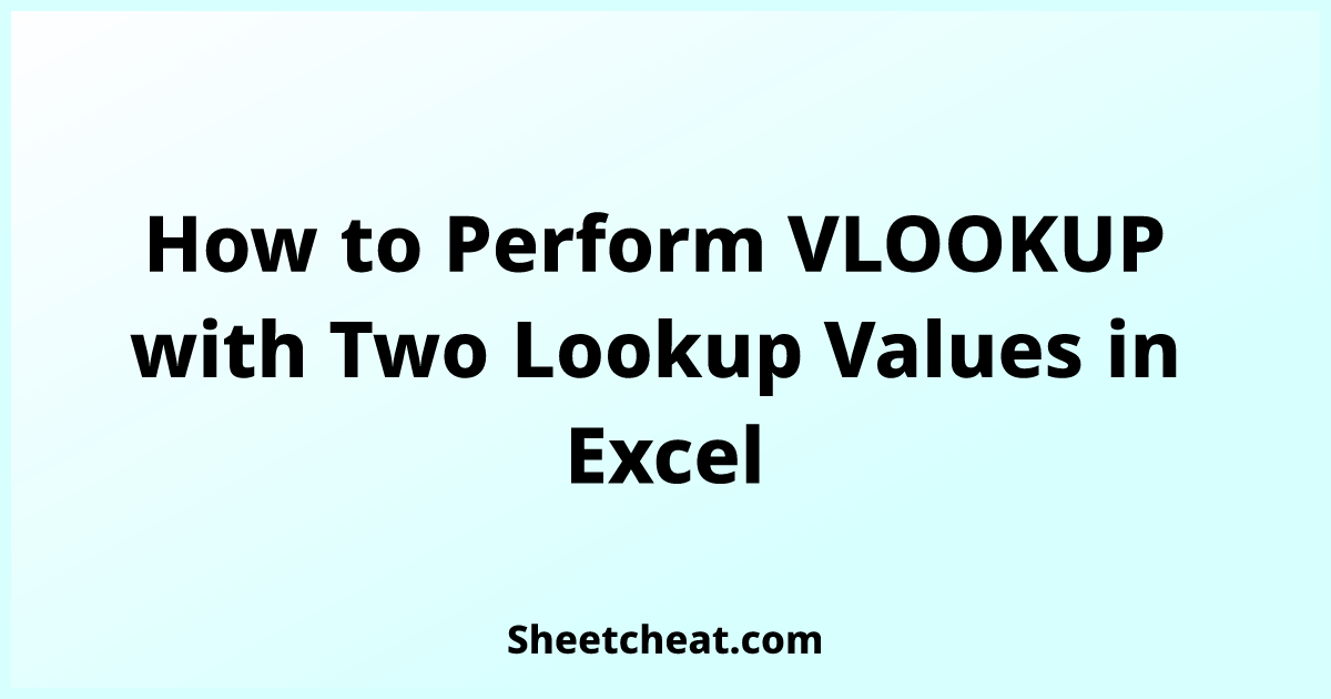 how-to-perform-vlookup-with-two-lookup-values-in-excel