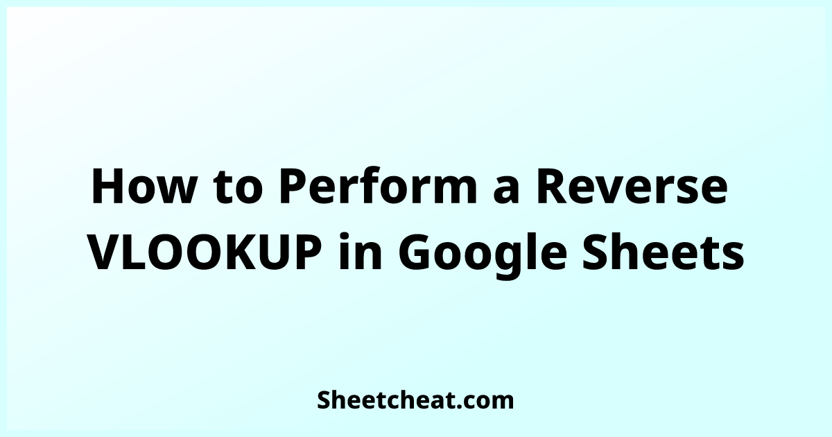 how-to-perform-a-reverse-vlookup-in-google-sheets