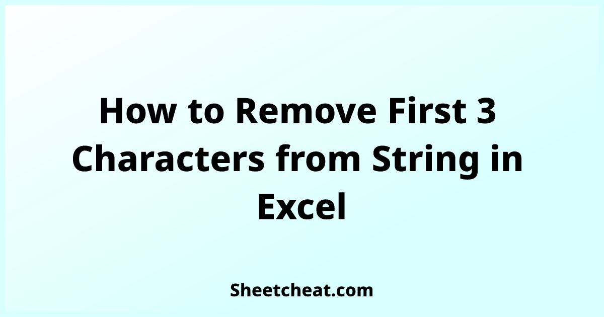 How To Remove First 3 Characters From String In Excel