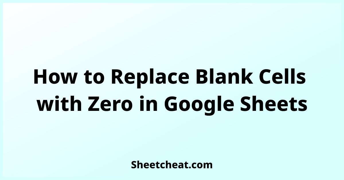 how-to-replace-blank-cells-with-zero-in-google-sheets