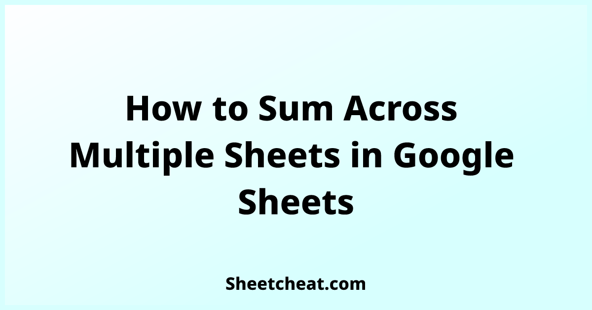 How to Sum Across Multiple Sheets in Google Sheets