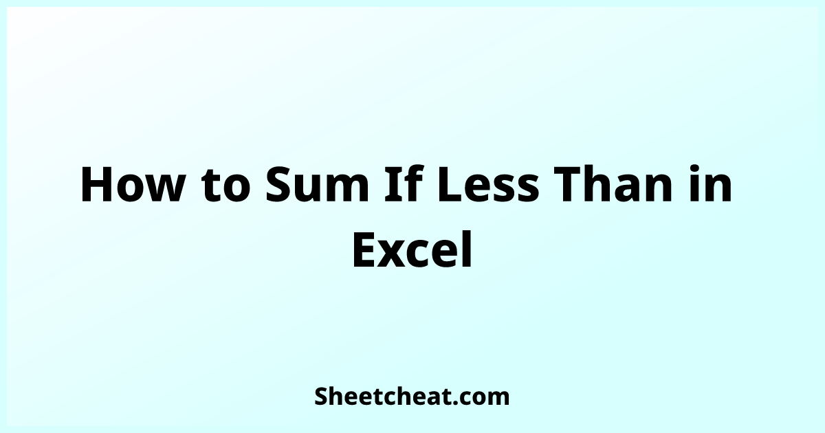 How to Sum If Less Than in Excel