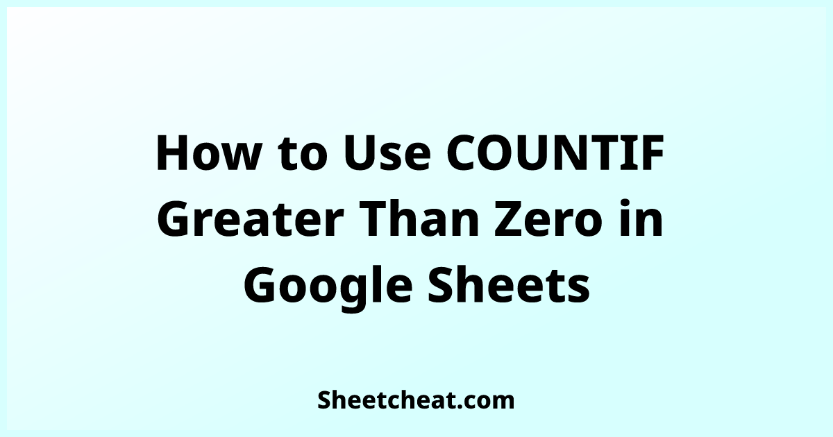 how-to-use-countif-greater-than-zero-in-google-sheets