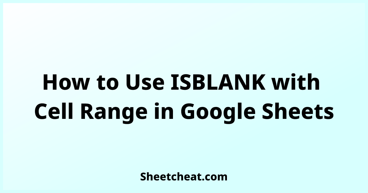 how-to-use-isblank-with-cell-range-in-google-sheets