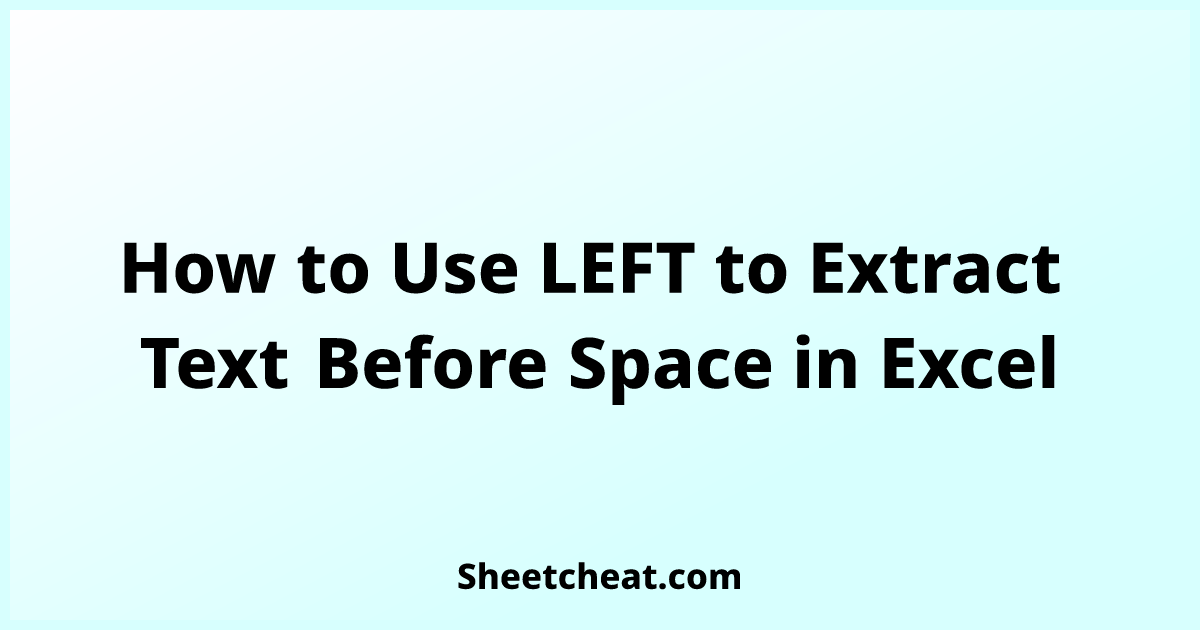 how-to-use-left-to-extract-text-before-space-in-excel