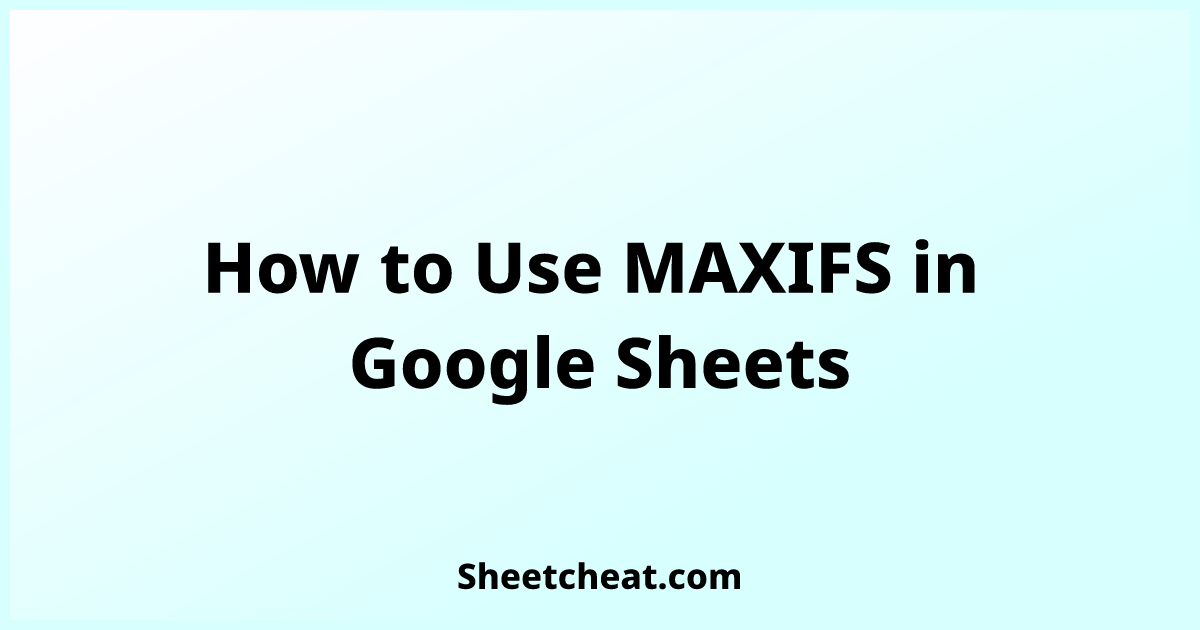 how-to-use-maxifs-in-google-sheets