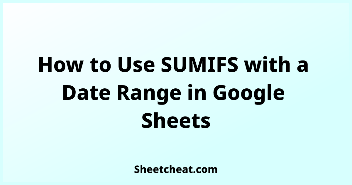 how-to-use-sumifs-with-a-date-range-in-google-sheets