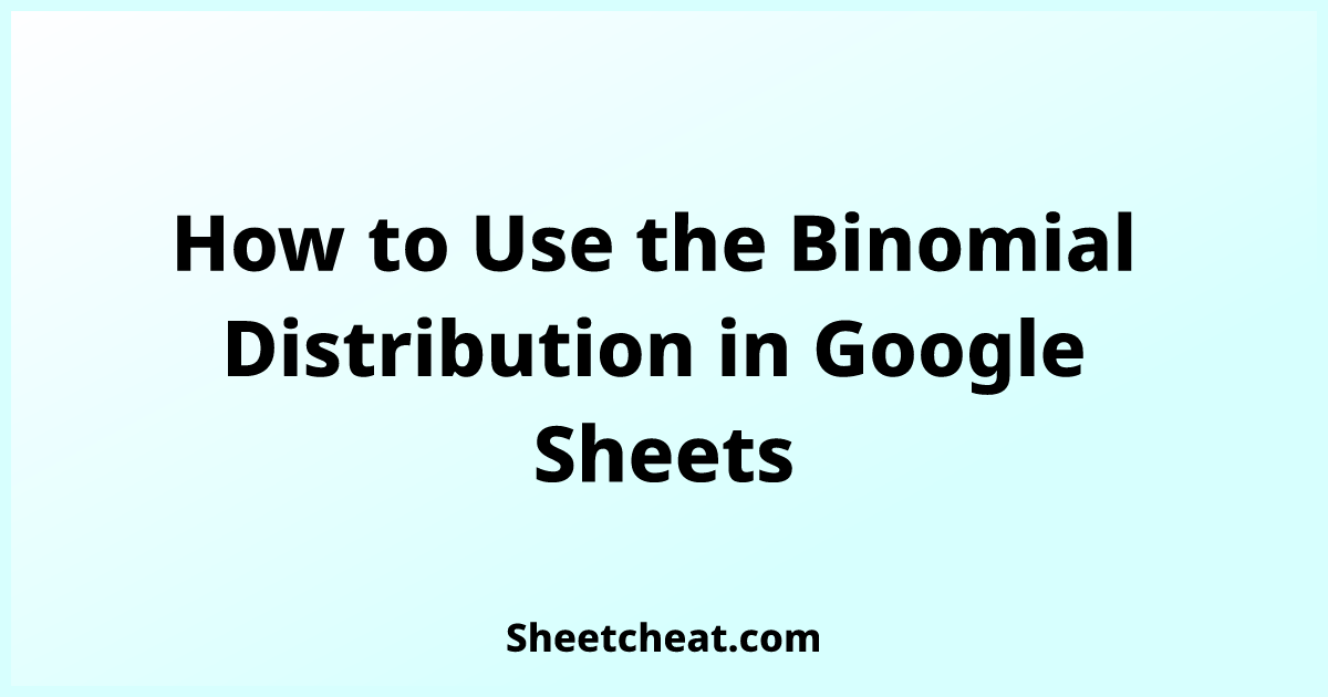 How To Use The Binomial Distribution In Google Sheets